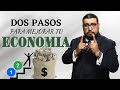 Dos pasos para mejorar tu economía