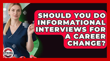 Should You Do Informational Interviews For A Career Change? - Strong Survivors Network