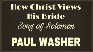 How Christ Views His Bride, Part 2 (Song of Solomon 4:16-6:3) - Ev. Paul Washer