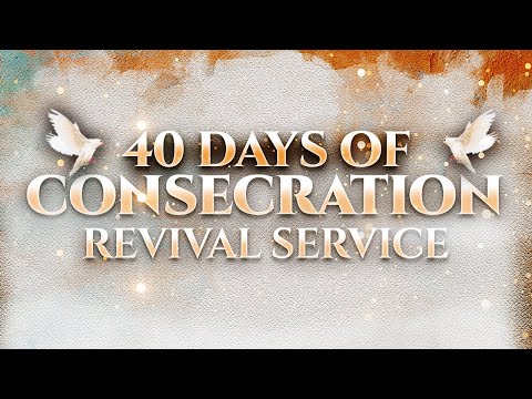 40 Days of Consecration - The Price of Consecration || REVIVAL SERVICE || Day 28.