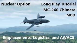 Nuclear Option | Long Play Tutorial | MC-260 Chimera | Emplacements, Logistics, and AWACS