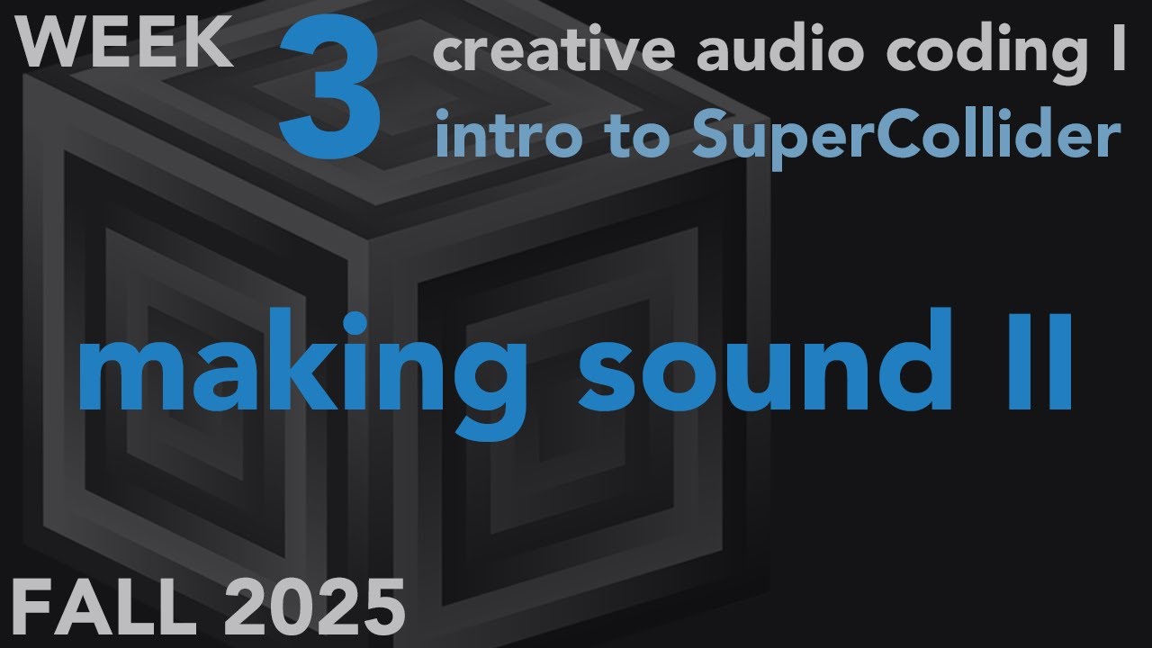 Making Sound (cont.) - Week 3 Fall 2025 MUS 403 - Creative Audio Coding I