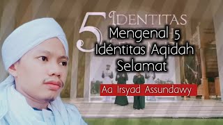 Mengenal 5 Idéntitas Aqidah Selamat - Aa Irsyad Assundawy