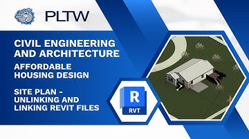 PLTW CEA - Revit 2026 - Affordable Housing Design - Site Plan - Unlinking and Linking Revit Files
