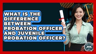 What Is The Difference Between Probation Officer And Juvenile Probation Officer?