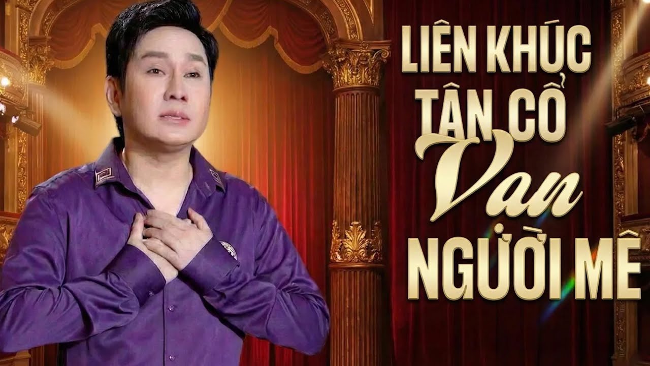 LIÊN KHÚC TÂN CỔ VẠN NGƯỜI MÊ - VŨ LUÂN - Nghe Là Nghiện