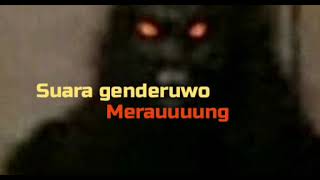 suara genderuwo meraung