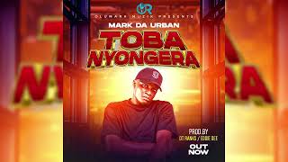 TOBANYONGERA……MARK DA URBAN