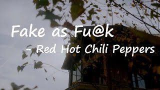 Red Hot Chili Peppers - Fake As Fu@k (Lyrics)