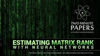 Estimating Matrix Rank With Neural Networks | Two Minute Papers #94