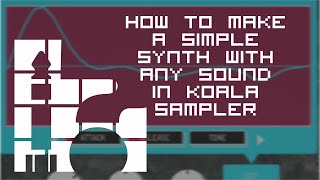 How to make a simple synth with any sound in Koala Sampler