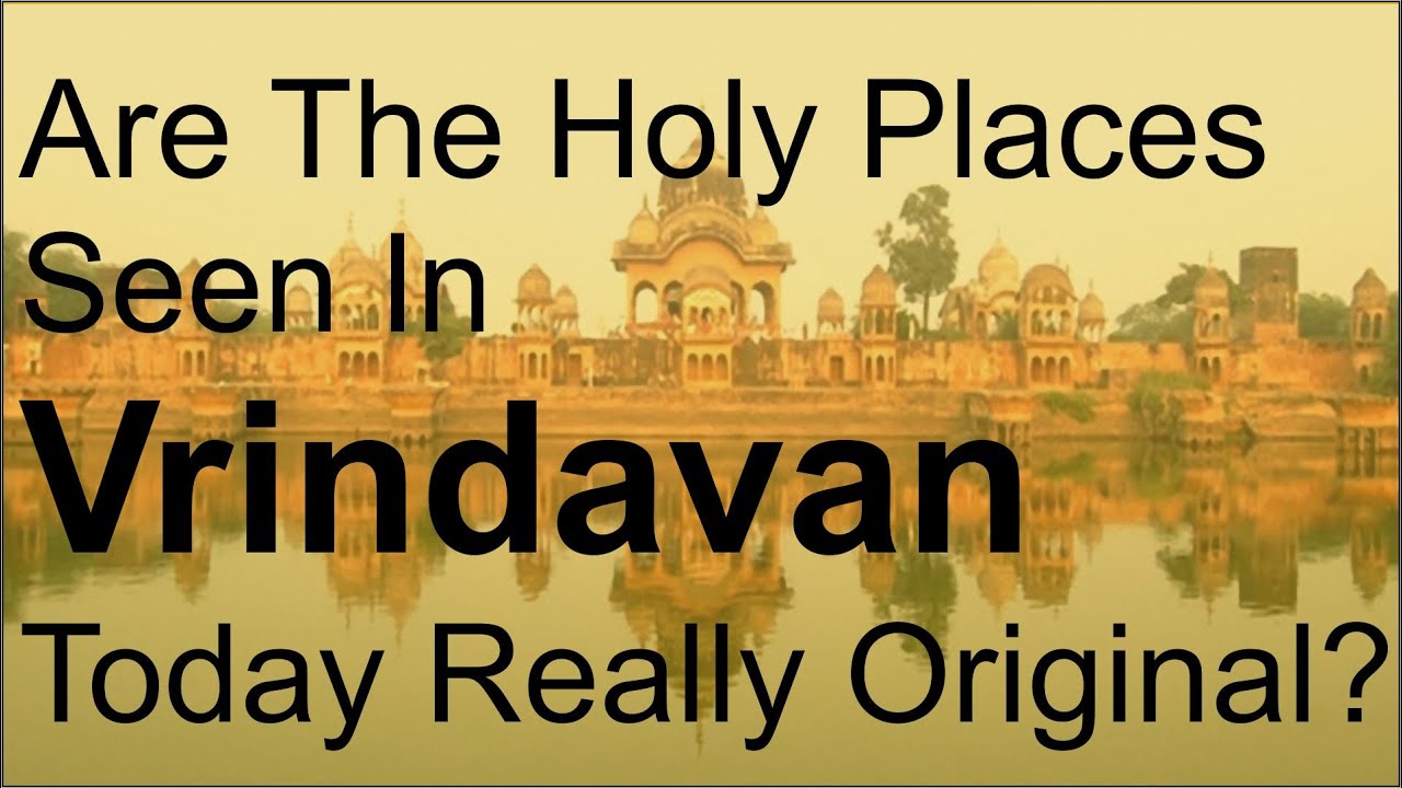 Are the holy places seen in Vrindavan today really original? By Deena ...