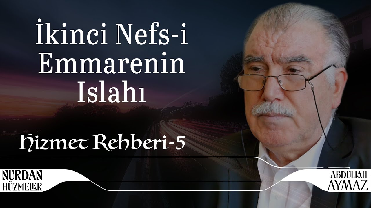 İkinci Nefs-i Emmarenin Islahı | Hizmet Rehberi 5 | Abdullah Aymaz