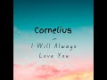 Cornelius - I Will Always Love You | Original