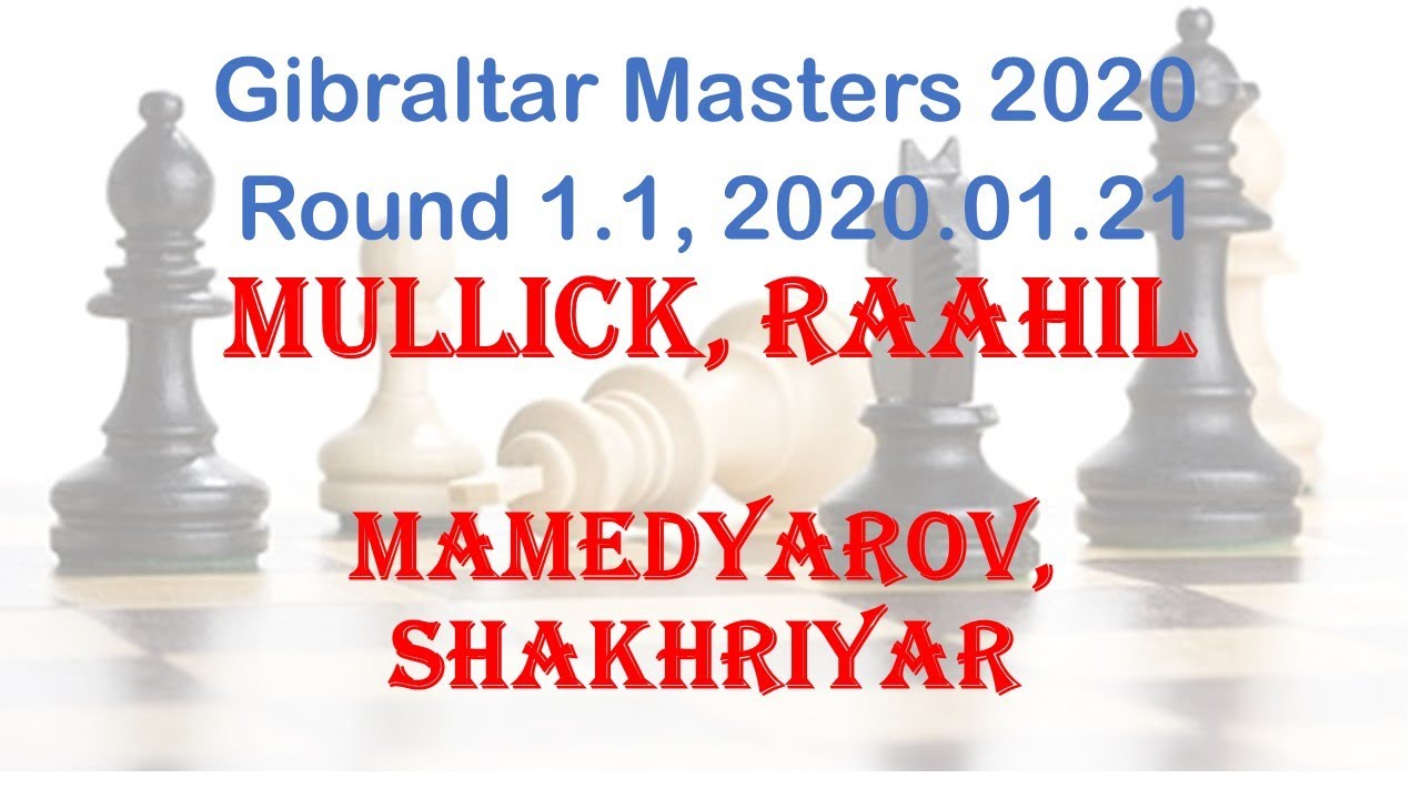 Mullick, Raahil - Mamedyarov, Shakhriyar, Gibraltar Masters 2020, Round 1.1