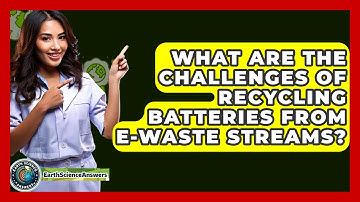 What Are The Challenges Of Recycling Batteries From E-waste Streams? - Earth Science Answers