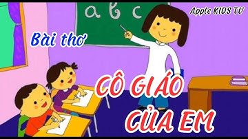 BÀI THƠ : CÔ GIÁO CỦA EM (CÔ DẠY EM XẾP HÀNG - Chu Huy)-THƠ MẦM NON - THƠ BÉ 2-6 TUỔI -Apple KIDS TV