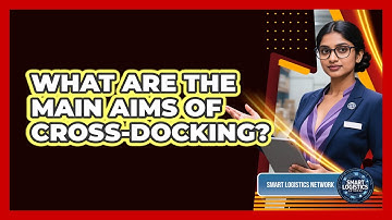 What Are the Main Aims of Cross-Docking?