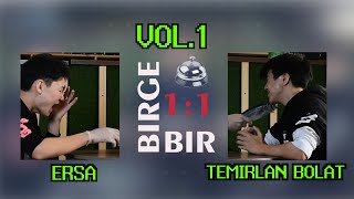 BIRGE BIR 1:1 - TEMIRLAN BOLAT VS ERSA