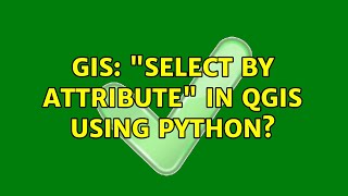 GIS: Select by Attribute in QGIS using python (3 Solutions!!)