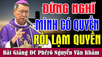 ĐỪNG NGHĨ MÌNH CÓ QUYỀN RỒI LẠM QUYỀN - Bài Giảng Để Đời Của ĐC Phêrô Nguyễn Văn Khảm