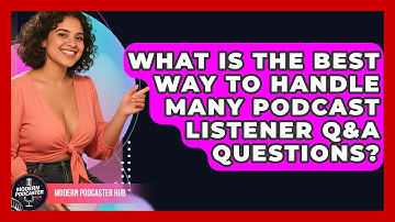 What Is The Best Way To Handle Many Podcast Listener Q&A Questions? - Modern Podcaster Hub