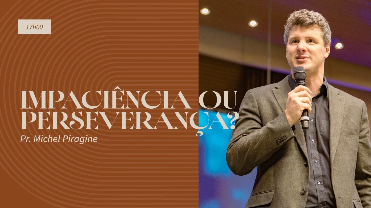 AJUSTANDO A BALANÇA DA IMPACIÊNCIA E DA PERSEVERANÇA | Pr. Michel Piragine