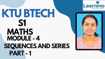 KTU BTECH S1 MATHS MODULE 4 Sequences & Series 1