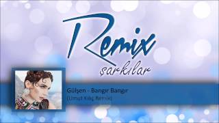 Gülşen - Bangır Bangır (Umut Kılıç Remix) Resimi