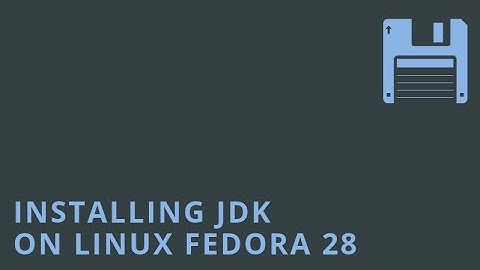 Installing JDK on Linux Fedora 28