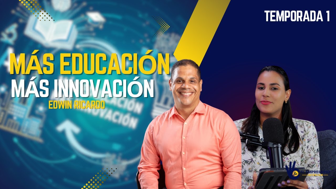 Edwin Ricardo Reyes Más Educación, más innovación Edwin Ricardo (Empresario Interior ...