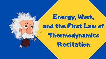 Sample Problems - Energy, Work, and the First Law of Thermodynamics Recitation