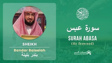Quran 80   Surah Abasa سورة عبس   Sheikh Bandar Baleelah - With English Translation
