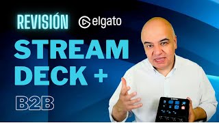 Revisión del Stream Deck + Plus para entornos B2B e IA con Enrique San Juan