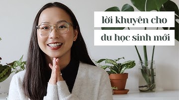 Lời Khuyên cho DU HỌC SINH MỚI//Học tập, nơi ở, công việc, tiền, mối quan hệ khi mới ra nước ngoài