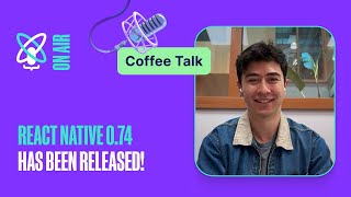 Behind the Scenes of React Native 0.74 Release | The React Native Show Podcast: Coffee Talk #18