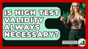 Is High Test Validity Always Necessary? - The Friendly Statistician