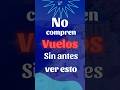 No compren un vuelo sin antes ver este video #viajes #viajeros #tips #mochileros #vuelos #avion