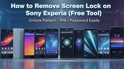 How to Remove Screen Lock on All Sony Xperia Phone | Unlock Pattern, PIN, with Free Tool (2025)