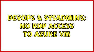 DevOps & SysAdmins: No RDP access to Azure VM (3 Solutions!!)