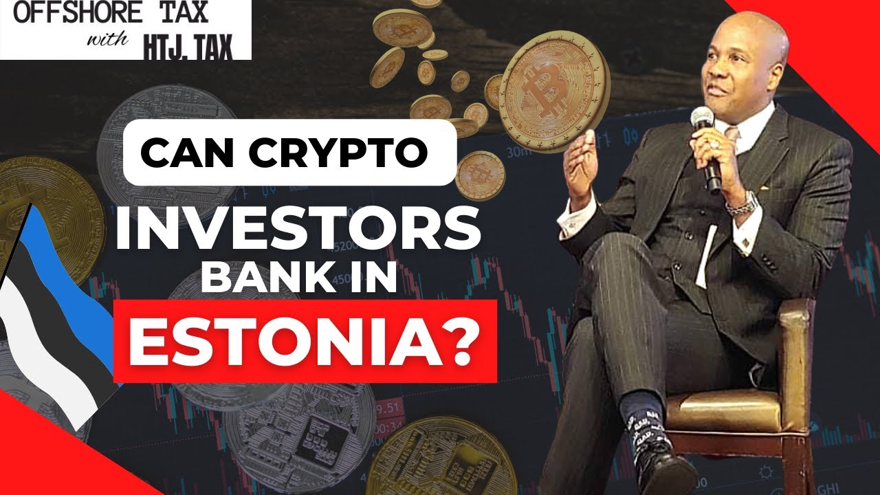 [ Offshore Tax ] Can CRYPTO Investors Bank in Estonia?