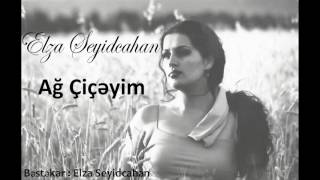 Elza Seyidcahan - Ag Ciceyim  Resimi