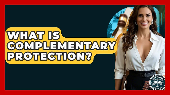 What Is Complementary Protection? - Law School Prep Hub