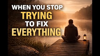 What Happens When You Stop Trying to Fix Everything