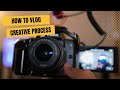 How to Vlog — The Creative Process