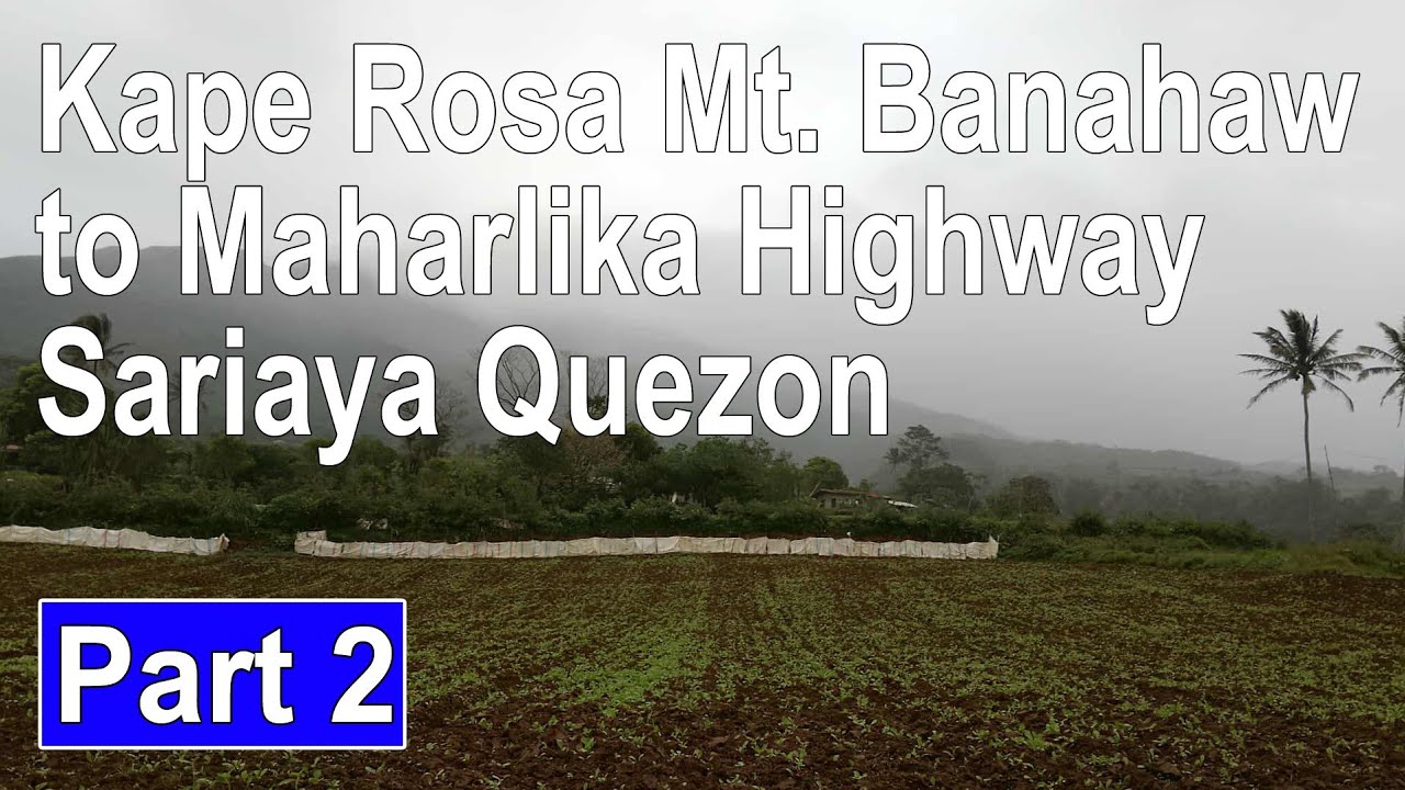 Mt Banahaw to Maharlika hi-way Sariaya Quezon Pt 2