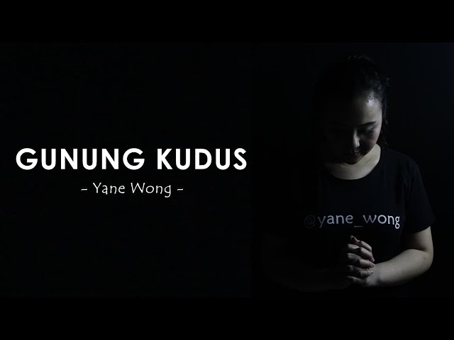 GUNUNG KUDUSMU - Cover by Yane Wong class=