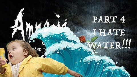 I HATE WATER!!!! Amnesia: The Dark Descent [Part 4]