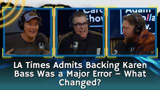 LA Times Admits Backing Karen Bass Was a Major Error – What Changed? | Adam Carolla