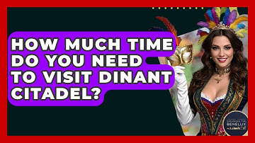 How Much Time Do You Need To Visit Dinant Citadel? - Exploring The Benelux